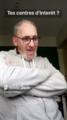 Quels sont tes centres d'interêt ?