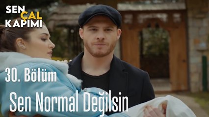 Sen Normal Değilsin - Sen Çal Kapımı 30. Bölüm