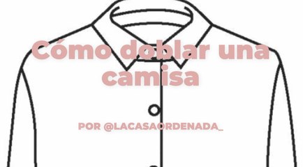 Cómo doblar una camisa para que no se te arrugue