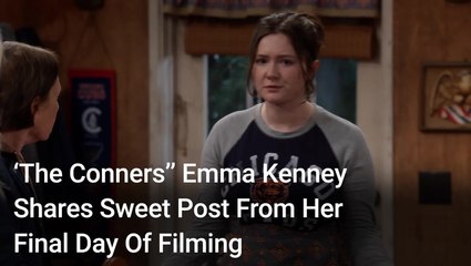 'The Conners'' Emma Kenney Shares Sweet Post From Her Final Day Of Filming, And We're Getting Misty-Eyed Wondering What It Means For The Premiere