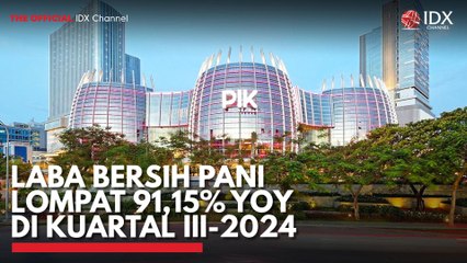 Laba Bersih PANI Lompat 91,15% YoY di Kuartal III-2024