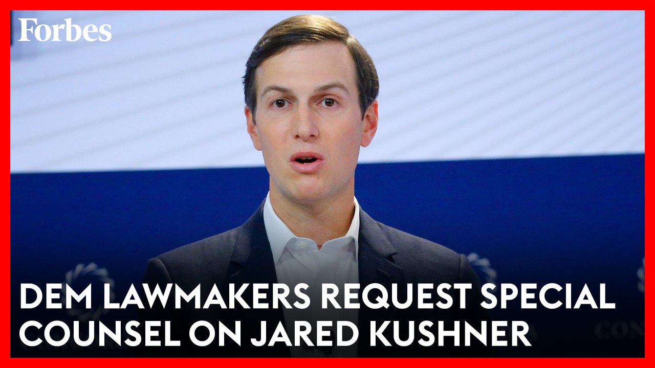 Democratic Lawmakers Requesting Special Counsel For Jared Kushner Investigation | Forbes Topline