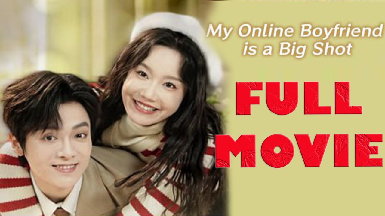 My Online Boyfriend Is A Big Shot Full Drama Movie video Dailymotion