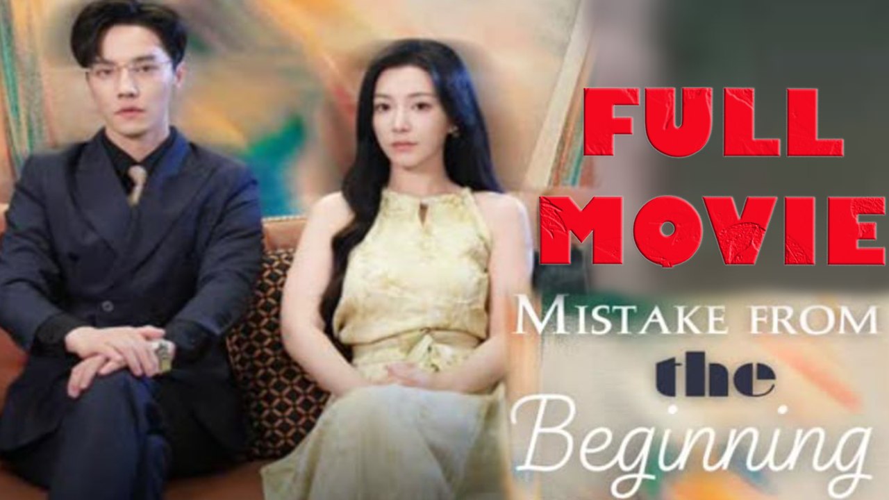 Mistake From The Beginning Full Drama Movie