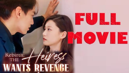 Rebirth The Heiress Wants Revenge Full Drama Movie