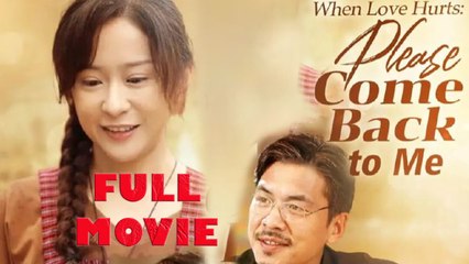 When Love Hurts Please Comeback To Me Full Drama Movie