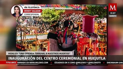 Inauguran Centro Ceremonial en Huejutla de Reyes 'Xantolo 2024'