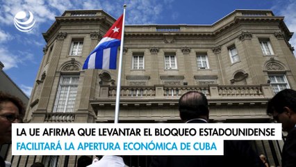 La UE afirma que levantar el bloqueo estadounidense facilitará la apertura económica de Cuba