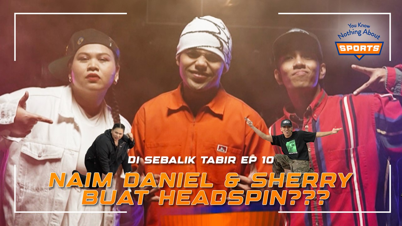 SHERRY & NAIM DANIEL BUAT HEADSPIN?? | You Know Nothing About Sports | BTS EPISOD 10