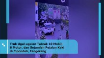 Truk Ugal-ugalan Tabrak 10 Mobil, 6 Motor, dan Sejumlah Pejalan Kaki di Cipondoh, Tangerang