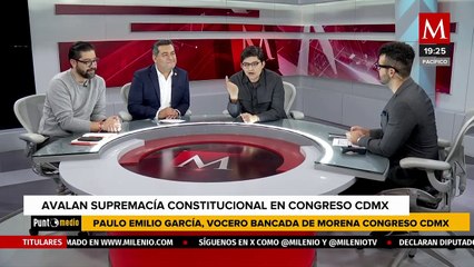 Fue avalada la 'Supremacía Constitucional' en el Congreso de CdMx | Punto Medio