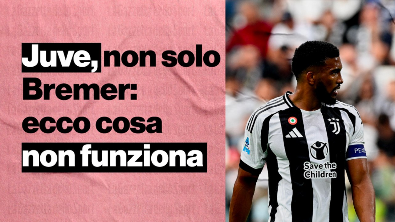 L'infortunio di Bremer, ma non solo: Juve, ecco cosa non funziona