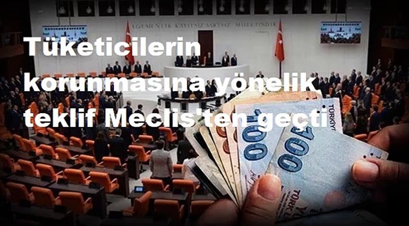 Tüketicilerin korunmasına yönelik teklif Meclis'ten geçti