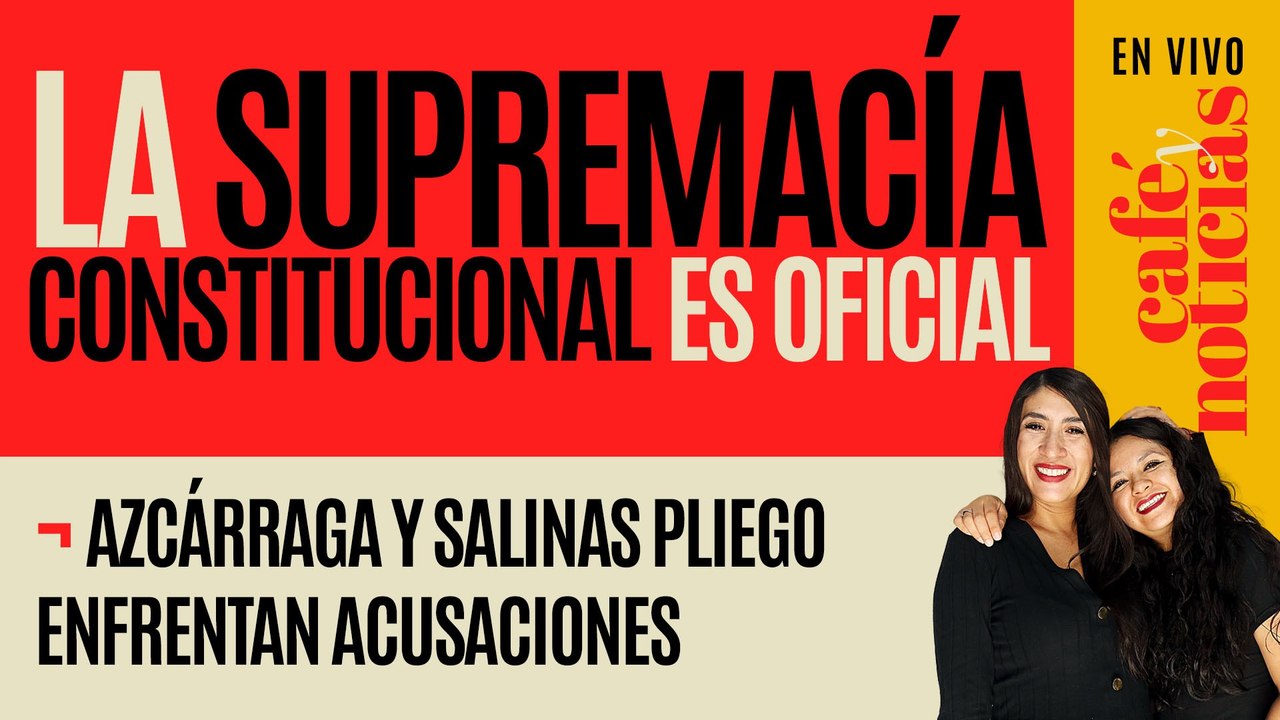 #EnVivo #CaféYNoticias ¬ La Supremacía Constitucional es oficial ¬ Televisa y Azteca naufragan