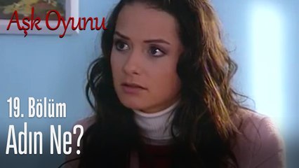 Adın ne? - Aşk Oyunu 19. Bölüm