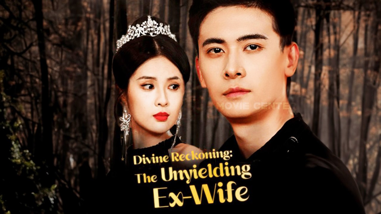 Divine Reckoning The Unyielding Ex-Wife Chinese Drama Full Movie