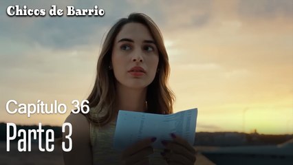 Capítulo 36 Parte 3- Chicos de Barrio