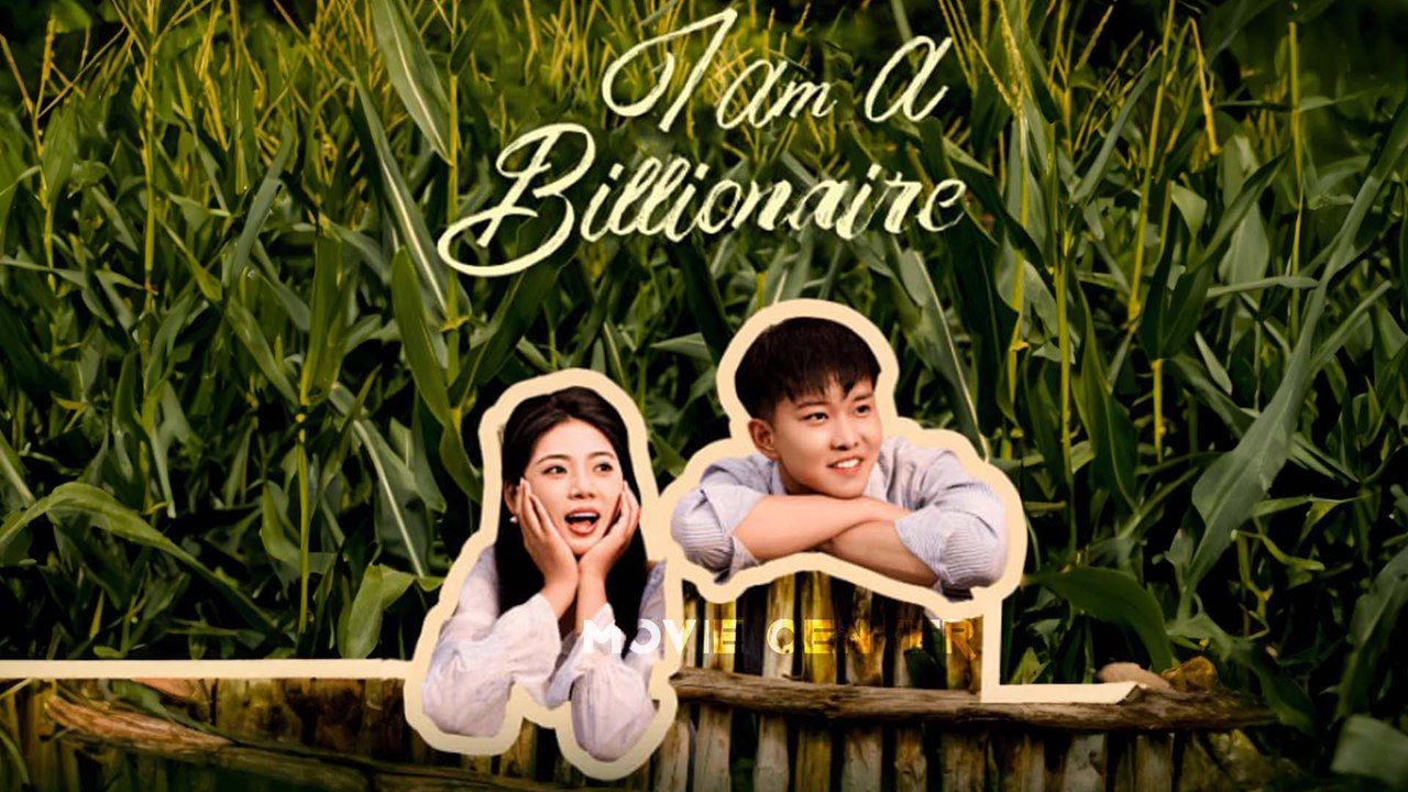 I Am Billionaire Chinese Drama Full Movie