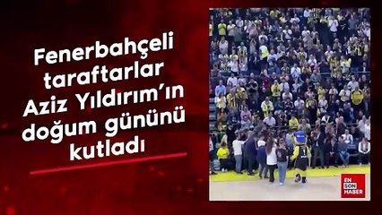 Fenerbahçeli taraftarlar, Aziz Yıldırım'ın doğum gününü kutladı