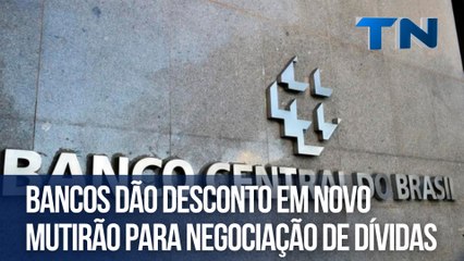Bancos dão desconto em novo mutirão para negociação de dívidas