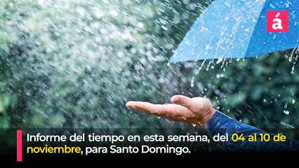 Clima: Pronóstico del tiempo para la semana del 04 al 10 de noviembre en Santo Domingo