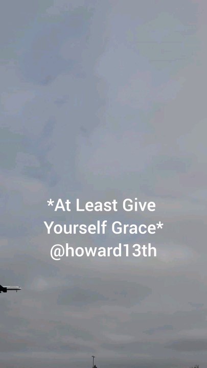 "*At Least Give Yourself Grace*" 10/28/2024