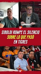 Siboldi cierra el tema Tigres: “Tuvieron que calumniar para justificar mi salida”