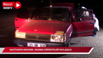 Bahtiyar'ın aracının aranma görüntüleri paylaşıldı