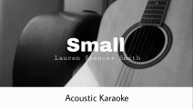 Lauren Spencer Smith - Small (Acoustic Karaoke)