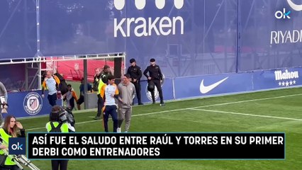 Así fue el saludo entre Raúl y Torres en su primer derbi como entrenadores