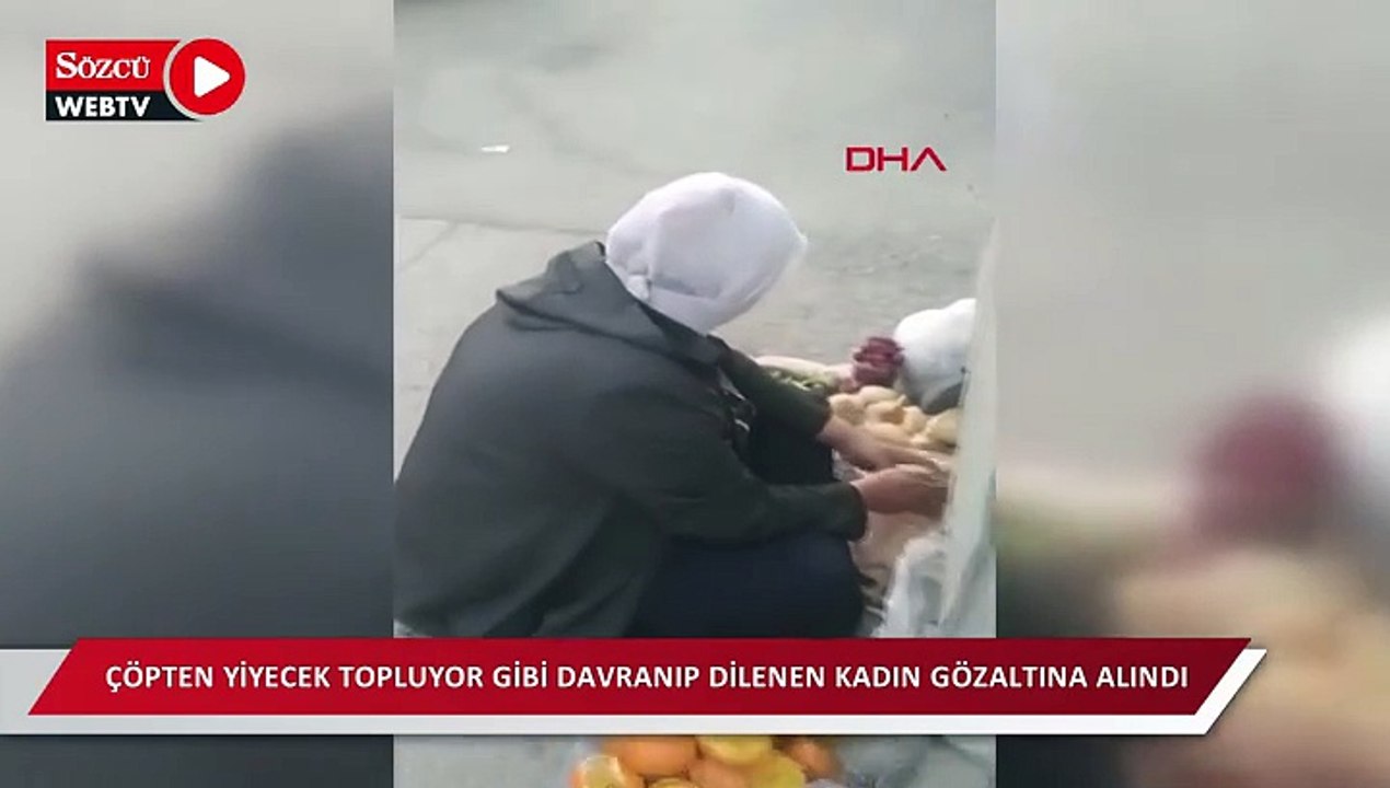 Çöpten yiyecek topluyor gibi davranıp dilenen kadın gözaltına alındı
