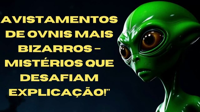 Avistamentos de OVNIs Mais Bizarros – Mistérios que Desafiam Explicação!