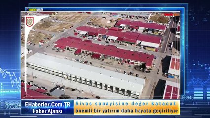 Sivas sanayisine değer katacak önemli bir yatırım daha hayata geçiriliyor