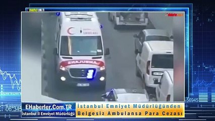 İstanbul Emniyet Müdürlüğünden Belgesiz Ambulansa Para Cezası
