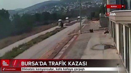 Bursa'da dikkatsiz kamyoncular, kafa kafaya çarpıştı