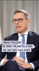 Finnish President on China-Finland relations: ‘We can trust each other’