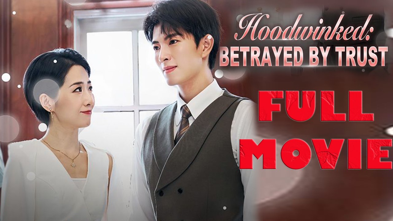 Hoodwinked Betrayed by Trust Full Drama Movie