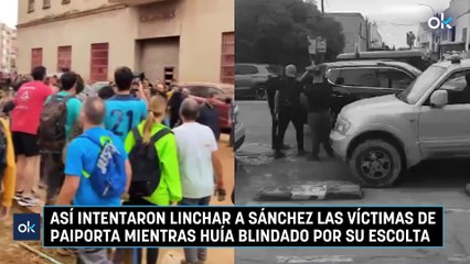 Así intentaron linchar a Sánchez las víctimas de Paiporta mientras huía blindado por su escolta