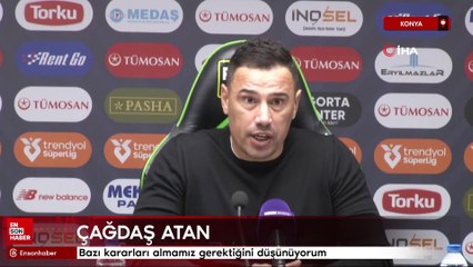 Çağdaş Atan: Bazı kararları almamız gerektiğini düşünüyorum