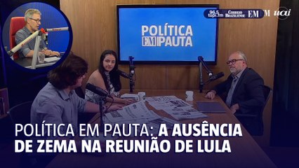 Política EM Pauta: A ausência de Zema na reunião de Lula