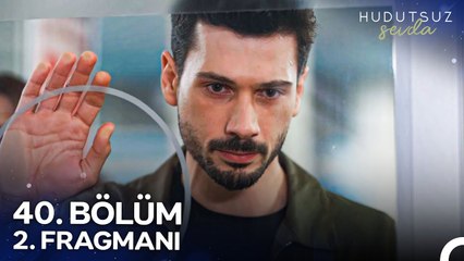 Hudutsuz Sevda 40. Bölüm 2. Fragmanı | Aşık Ettin Beni Kendine