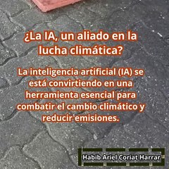 |HABIB ARIEL CORIAT HARRAR | LA IA: ¿UN ALIADO EN LA LUCHA CLIMÁTICA? (PARTE 1) (@HABIBARIELC)