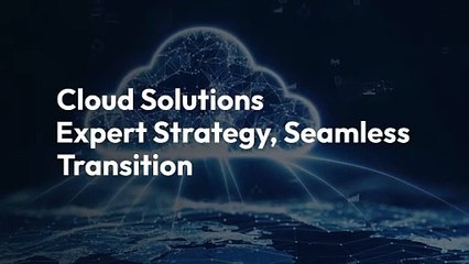 Cloud Solutions - Expert Strategy, Seamless Transition
