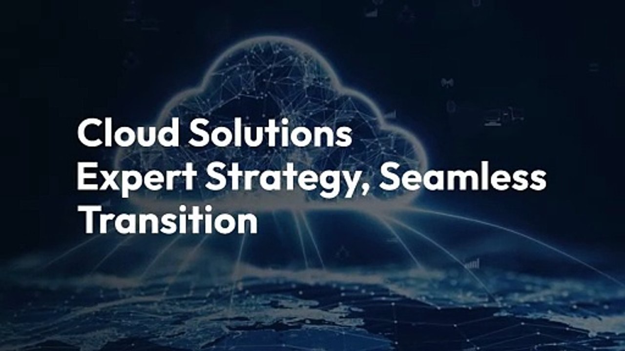 Cloud Solutions - Expert Strategy, Seamless Transition