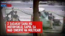 2 sasakay sana ng motorsiklo, sapul sa nag-swerve na multicab! | GMA Integrated Newsfeed