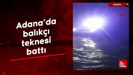 Adana'da balıkçı teknesi battı
