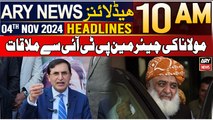 ARY News 10 AM Headlines | 4th NOV 2024 | Maulana Fazal Ur Rehman Meets chairman PTI