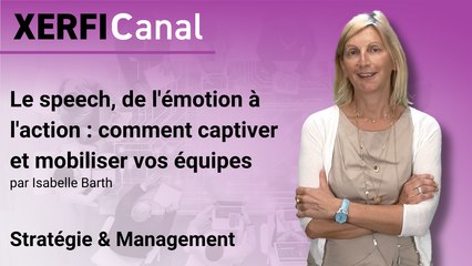 Le speech, de l'émotion à l'action : comment captiver et mobiliser vos équipes [Isabelle Barth]