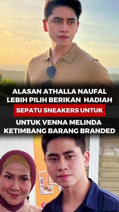 Alasan Athalla Naufal lebih pilih berikan Hadiah Sepatu Sneakers untuk Venna Melinda, ketimbang barang branded