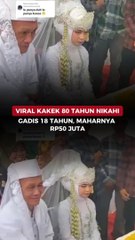 Viral Kakek 80 Tahun Nikahi Gadis 18 Tahun, Maharnya Rp50 Juta